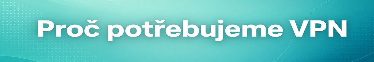 Proč potřebujete VPN